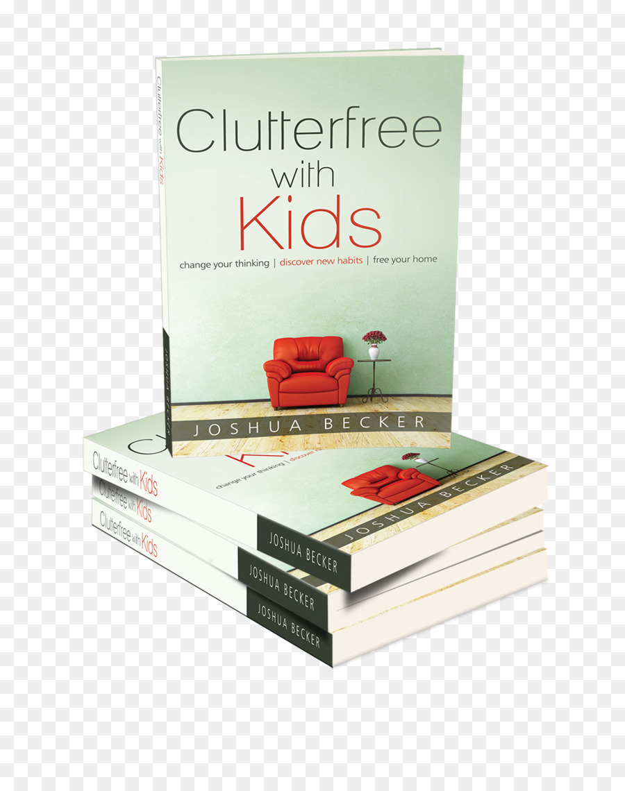 Clutterfree กับเด็กเปลี่ยนของคุณคิดค้นพบใหม่ของนิสัยอิสระของคุณกลับบ้าน，มากกว่าน้อยกว่าจะหาชีวิตที่คุณต้องการภายใต้ทุกอย่างที่คุณเป็นเจ้าของ PNG