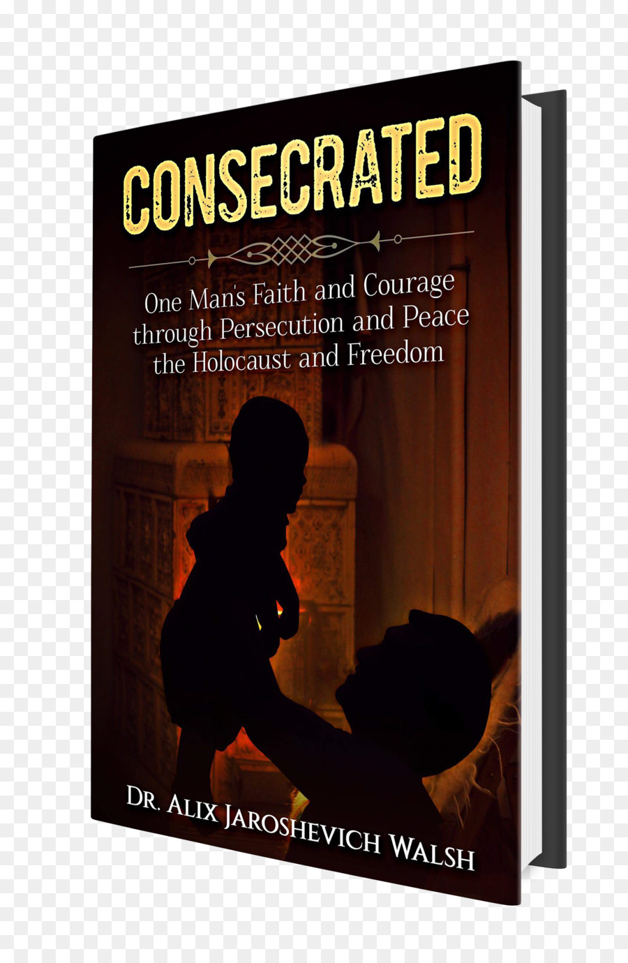 Consecrated ของชายคนหนึ่งศรัทธาและความกล้าหาญผ่าน Persecution และสันติภาพและค Holocaust และอิสรภาพ，อลล์ PNG